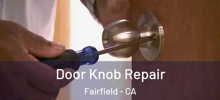  Door Knob Repair Fairfield - CA