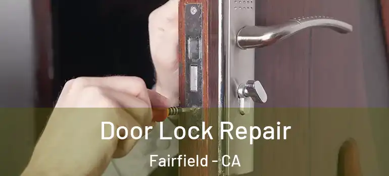  Door Lock Repair Fairfield - CA