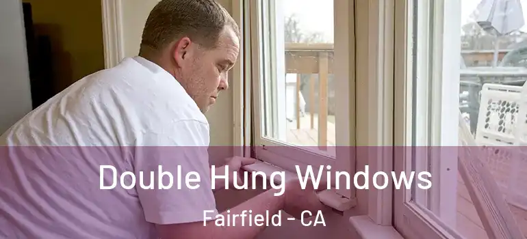  Double Hung Windows Fairfield - CA