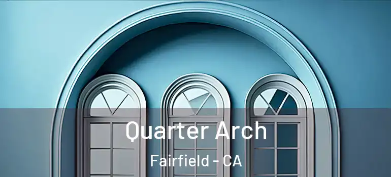  Quarter Arch Fairfield - CA