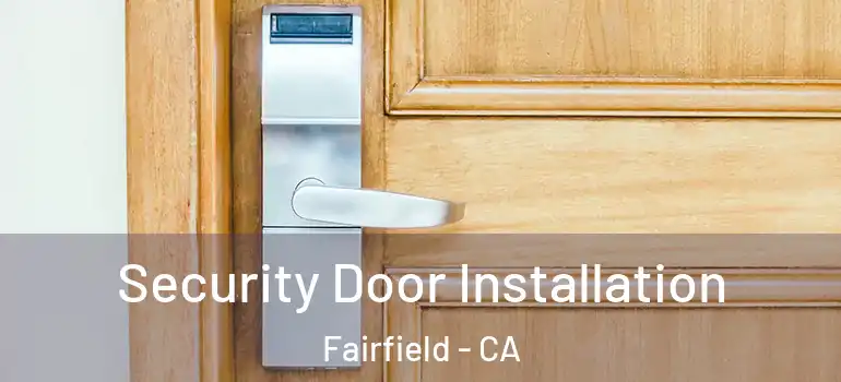  Security Door Installation Fairfield - CA