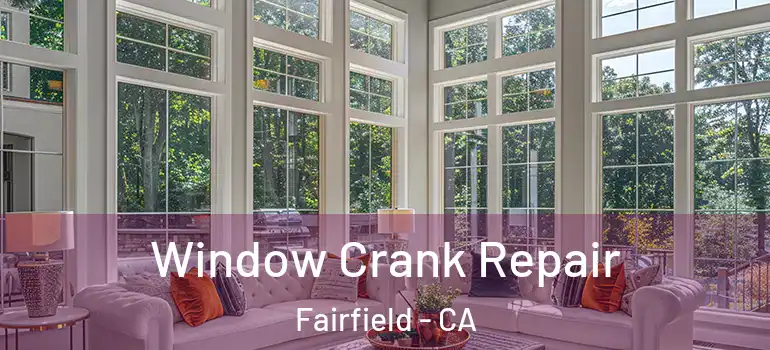  Window Crank Repair Fairfield - CA